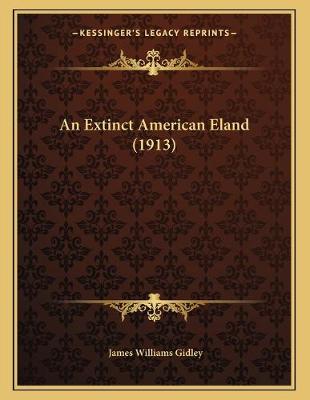 Book cover for An Extinct American Eland (1913)