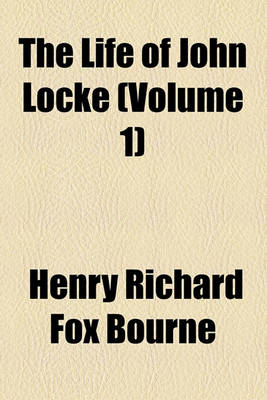 Book cover for The Life of John Locke (Volume 1)