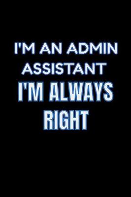 Book cover for I'm An Admin Assistant I'm Always Right