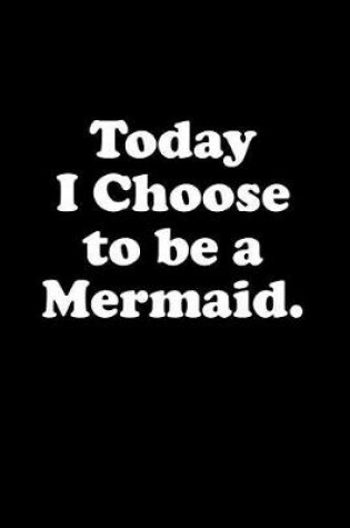 Cover of Today I Choose to Be a Mermaid