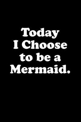 Book cover for Today I Choose to Be a Mermaid
