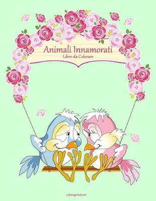 Book cover for Animali Innamorati Libro da Colorare 1