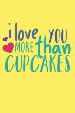 Cover of I Love You More Than Cupcakes