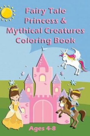 Cover of Fairy Tale Princess & Mythical Creatures Coloring Book