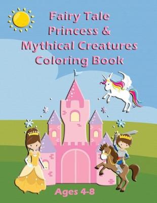 Book cover for Fairy Tale Princess & Mythical Creatures Coloring Book