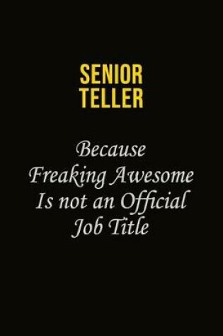 Cover of Senior Teller Because Freaking Awesome Is Not An Official Job Title