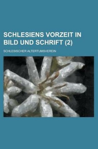 Cover of Schlesiens Vorzeit in Bild Und Schrift (2 )