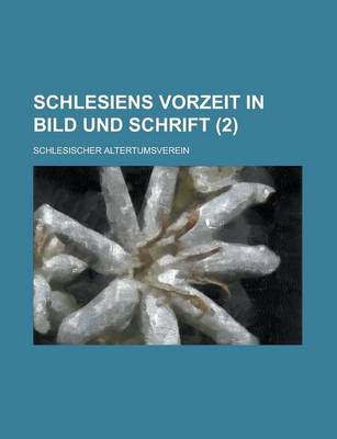 Book cover for Schlesiens Vorzeit in Bild Und Schrift (2 )