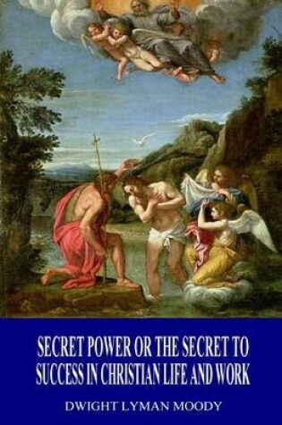 Cover of Secret Power or the Secret to Success in Christian Life and Work