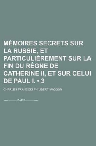 Cover of Memoires Secrets Sur La Russie, Et Particulierement Sur La Fin Du Regne de Catherine II, Et Sur Celui de Paul I. (3)