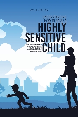 Book cover for Understanding How To Raise A Highly Sensitive Child