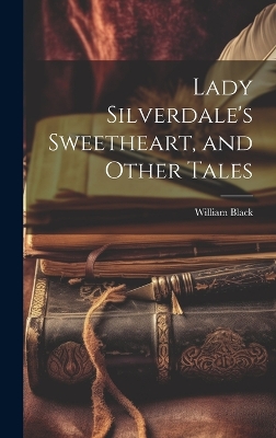 Book cover for Lady Silverdale's Sweetheart, and Other Tales