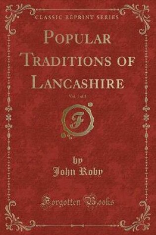 Cover of Popular Traditions of Lancashire, Vol. 1 of 3 (Classic Reprint)