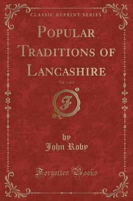 Book cover for Popular Traditions of Lancashire, Vol. 1 of 3 (Classic Reprint)