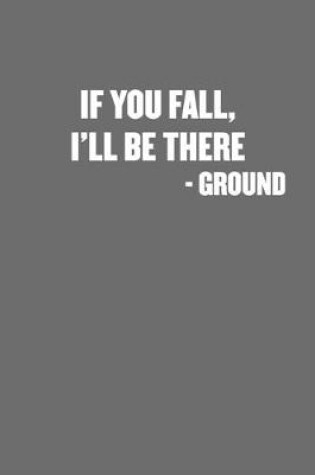 Cover of If You Fall, I'll Be There - Ground