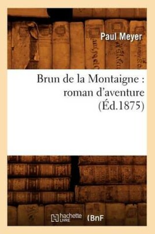 Cover of Brun de la Montaigne: Roman d'Aventure (Ed.1875)