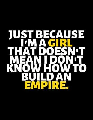 Book cover for Just Because I'm A Girl Doesn't Mean I Don't Know How to Build Empire