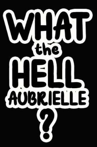 Cover of What the Hell Aubrielle?