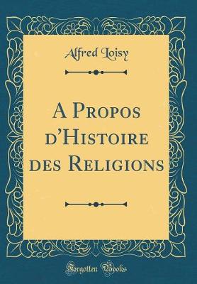 Book cover for A Propos d'Histoire Des Religions (Classic Reprint)