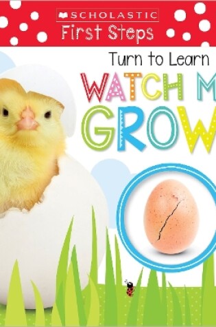 Cover of Turn to Learn Watch Me Grow!: A Book of Life Cycles