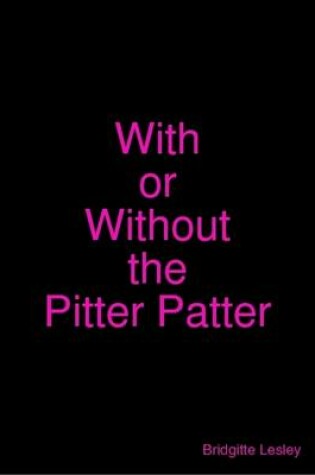 Cover of With or Without the Pitter Patter