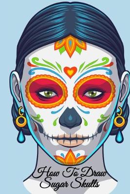 Book cover for How To Draw Sugar Skulls