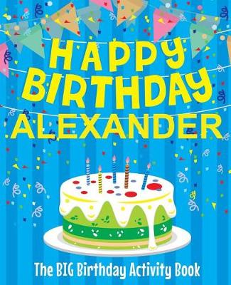 Book cover for Happy Birthday Alexander - The Big Birthday Activity Book