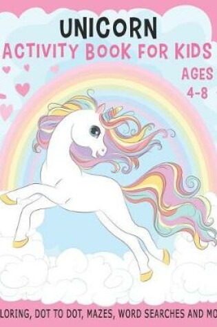 Cover of UNICORN ACTIVITY BOOK FOR KIDS AGES 4-8 Coloring, Dot to Dot, Mazes, Word Searches and More