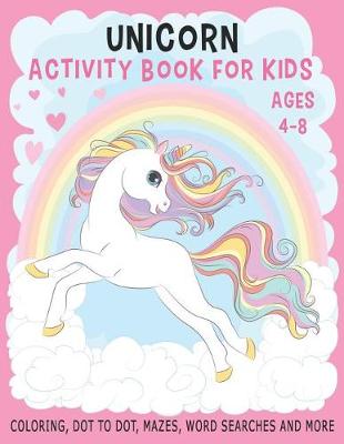 Cover of UNICORN ACTIVITY BOOK FOR KIDS AGES 4-8 Coloring, Dot to Dot, Mazes, Word Searches and More