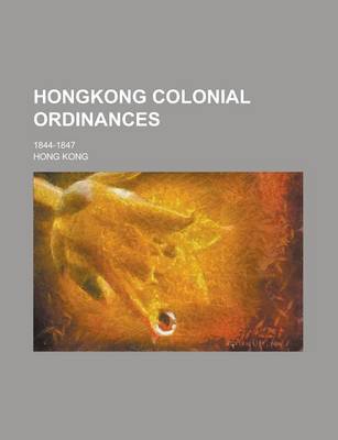 Book cover for Hongkong Colonial Ordinances; 1844-1847