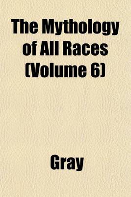 Book cover for The Mythology of All Races (Volume 6)