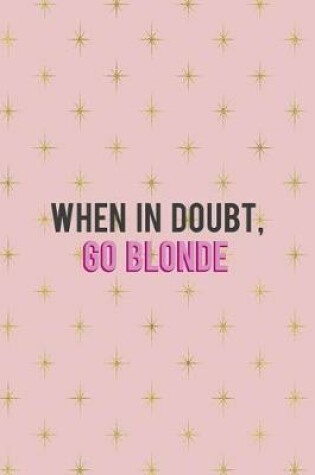 Cover of When In Doubt Go Blonde