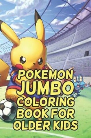 Cover of Pokemon Jumbo Coloring Book For Older Kids