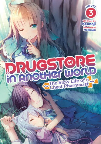 Cover of Drugstore in Another World: The Slow Life of a Cheat Pharmacist (Light Novel) Vol. 3