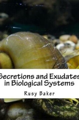 Cover of Secretions and Exudates in Biological Systems