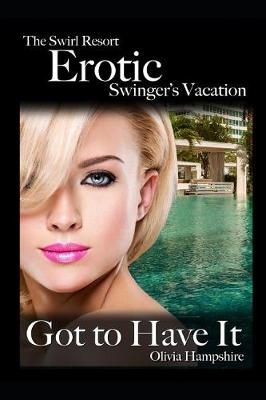 Book cover for The Swirl Resort, Erotic Swinger's Vacation, Got to Have It