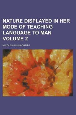 Cover of Nature Displayed in Her Mode of Teaching Language to Man Volume 2