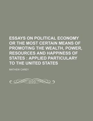 Book cover for Essays on Political Economy or the Most Certain Means of Promoting the Wealth, Power, Resources and Happiness of States