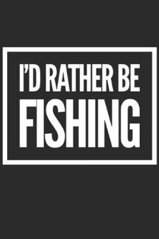 Cover of I'd Rather Be Fishing