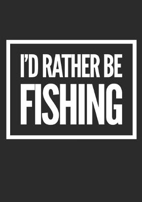 Book cover for I'd Rather Be Fishing