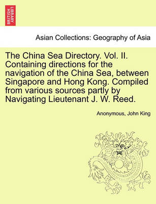 Book cover for The China Sea Directory. Vol. II. Containing Directions for the Navigation of the China Sea, Between Singapore and Hong Kong. Compiled from Various Sources Partly by Navigating Lieutenant J. W. Reed.