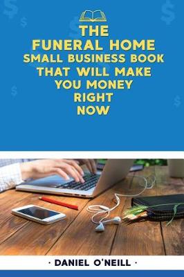 Book cover for The Funeral Home Small Business Book That Will Make You Money Right Now