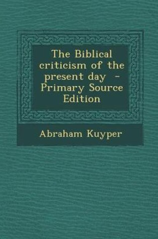 Cover of The Biblical Criticism of the Present Day - Primary Source Edition