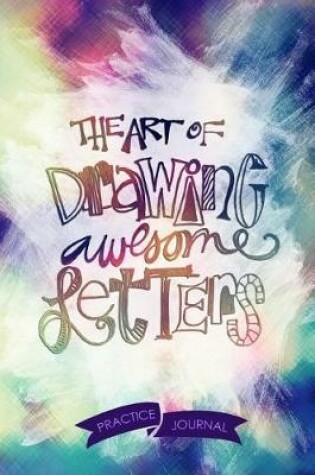 Cover of The Art Of Drawing Awesome Letters