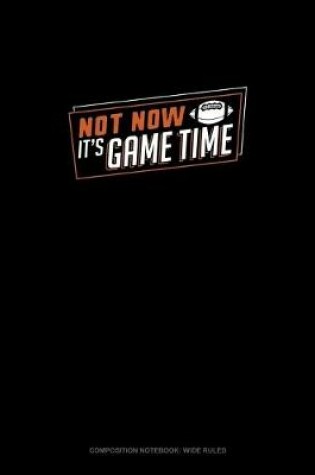 Cover of Not Now It's Game Time