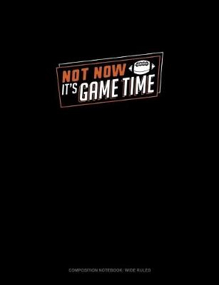 Book cover for Not Now It's Game Time