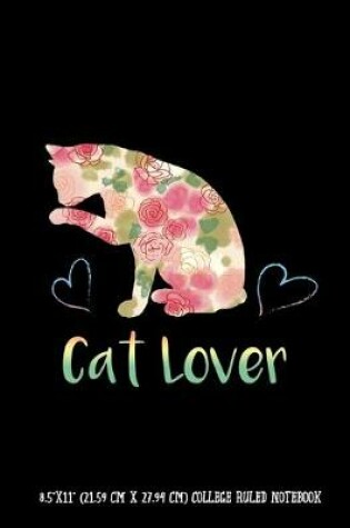 Cover of Cat Lover 8.5"x11" (21.59 cm x 27.94 cm) College Ruled Notebook