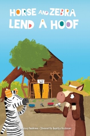 Cover of Horse and Zebra: Horse and Zebra Lend a Hoof (Book 2)