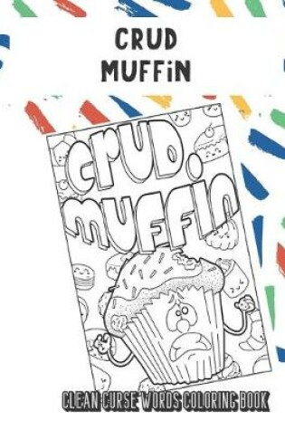 Cover of Crud Muffin Clean Curse Words Coloring Book