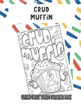 Book cover for Crud Muffin Clean Curse Words Coloring Book